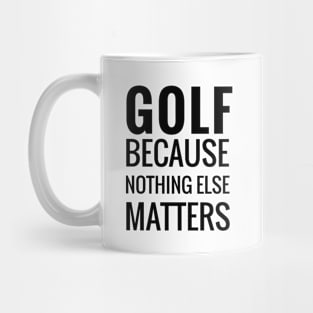 Golf Because Nothing Else Matters Mug